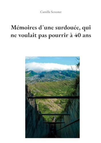 Mémoires d'une surdouée, qui ne voulait pas pourrir à 40 ans