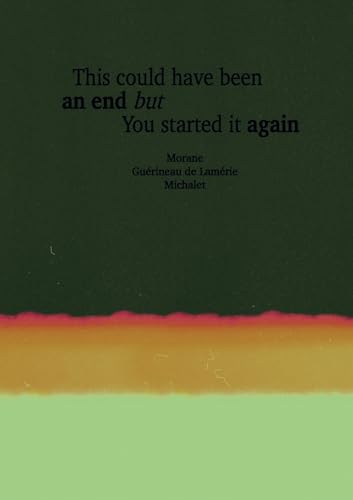 This Could Have Been An End But You Started It Again