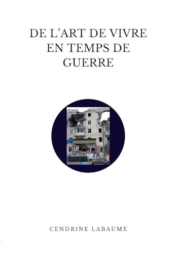 De l'art de vivre en temps de guerre