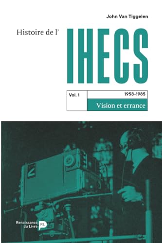 Histoire de l'IHECS - Vol. 1.