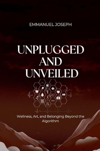 Unplugged and Unveiled, Wellness, Art, and Belonging Beyond the Algorithm