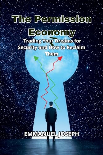 The Permission Economy, Trading Your Dreams for Security and How to Reclaim Them