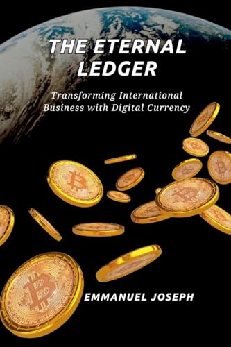 The Eternal Ledger, Transforming International Business with Digital Currency