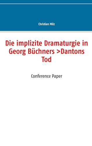 Die implizite Dramaturgie in Georg Büchners >Dantons Tod<
