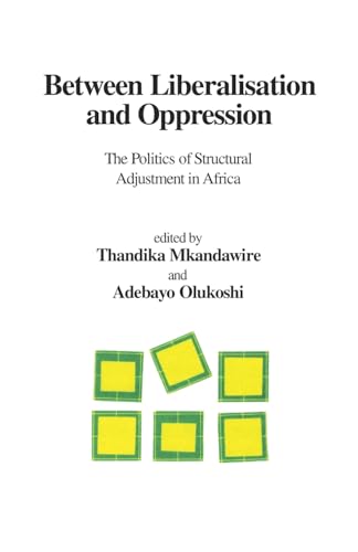 Between Liberalisation and Oppression. The Politics of Structural Adjustment in Africa