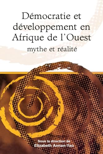 Democratie et developpement en Afrique de l'Ouest mythe et realite ('Democracy and development in west Africa. Myth and reality')