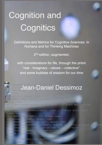 Cognition and Cognitics -  Definitions and Metrics for Cognitive Sciences, in Humans, and for Thinking Machines, 2nd edition, with considerations of life, through the prism 'real-imaginary-values-collective', and some bubbles of wisdom for our time