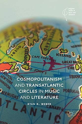 Cosmopolitanism and Transatlantic Circles in Music and Literature