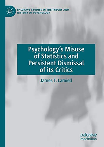 Psychology's Misuse of Statistics and Persistent Dismissal of its Critics