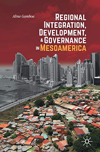 Regional Integration, Development, and Governance in Mesoamerica