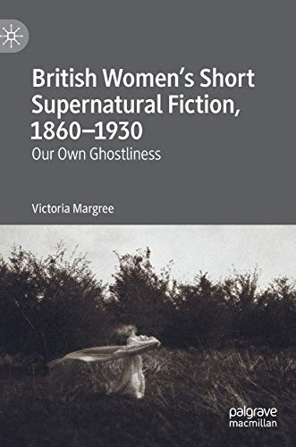 British Women's Short Supernatural Fiction, 1860-1930