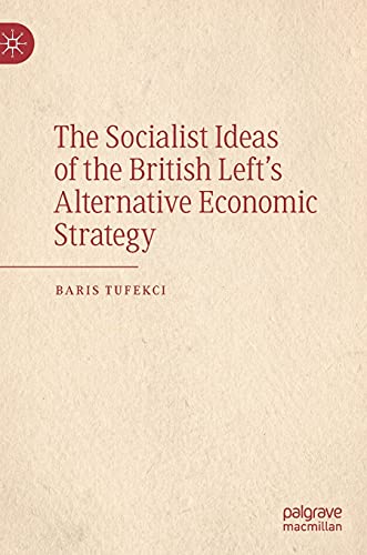 The Socialist Ideas of the British Left's Alternative Economic Strategy