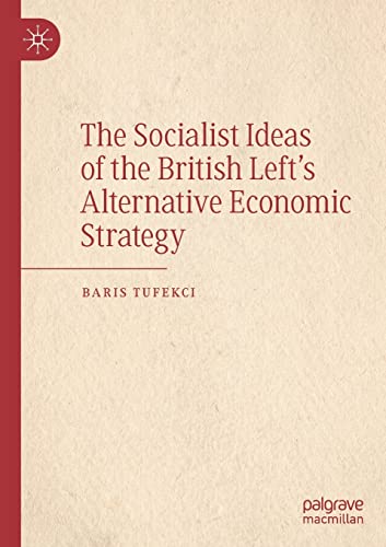The Socialist Ideas of the British Left's Alternative Economic Strategy