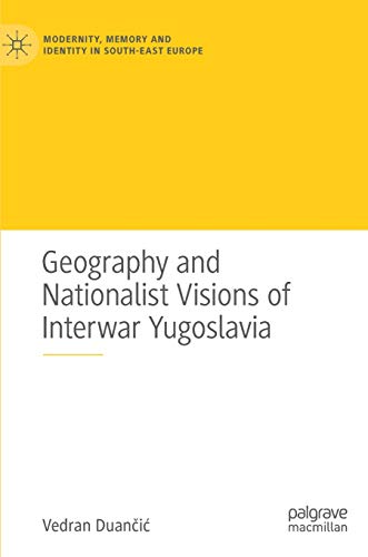 Geography and Nationalist Visions of Interwar Yugoslavia