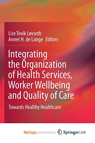 Integrating the Organization of Health Services, Worker Wellbeing and Quality of Care
