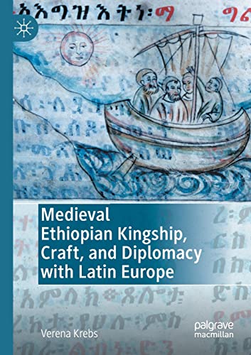 Medieval Ethiopian Kingship, Craft, and Diplomacy with Latin Europe