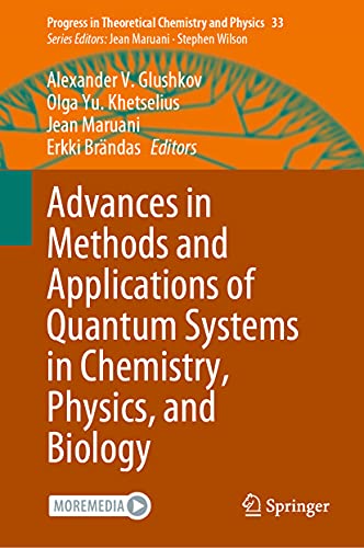 Advances in Methods and Applications of Quantum Systems in Chemistry, Physics, and Biology