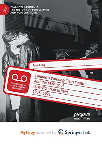 London's Working-Class Youth and the Making of Post-Victorian Britain, 1958-1971