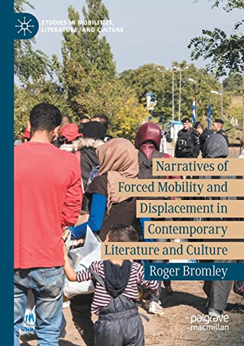 Narratives of Forced Mobility and Displacement in Contemporary Literature and Culture
