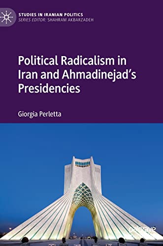 Political Radicalism in Iran and Ahmadinejad's Presidencies