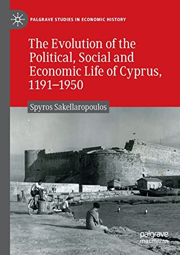 The Evolution of the Political, Social and Economic Life of Cyprus, 1191-1950