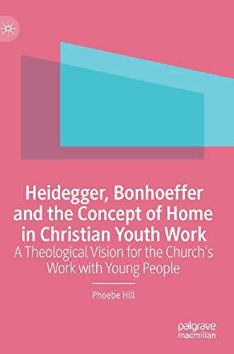 Heidegger, Bonhoeffer and the Concept of Home in Christian Youth Work