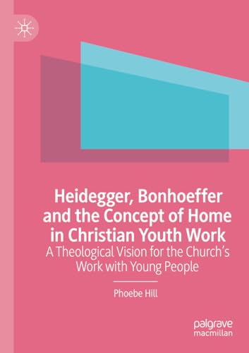 Heidegger, Bonhoeffer and the Concept of Home in Christian Youth Work
