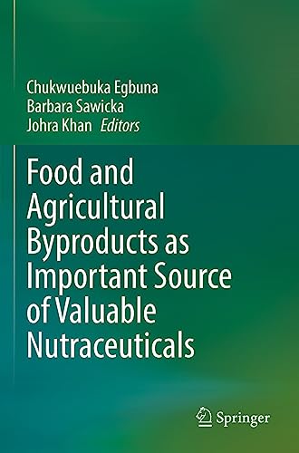 Food and Agricultural Byproducts as Important Source of Valuable Nutraceuticals