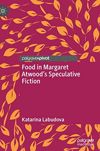 Food in Margaret Atwood's Speculative Fiction