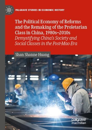 The Political Economy of Reforms and the Remaking of the Proletarian Class in China, 1980s-2010s