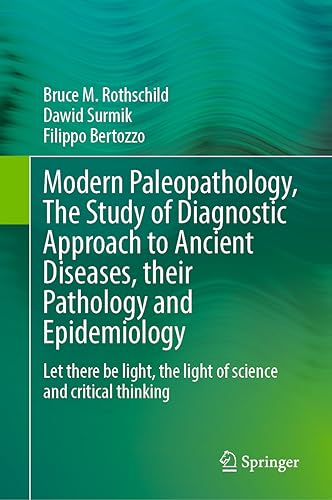 Modern Paleopathology, The Study of Diagnostic Approach to Ancient Diseases, their Pathology and Epidemiology