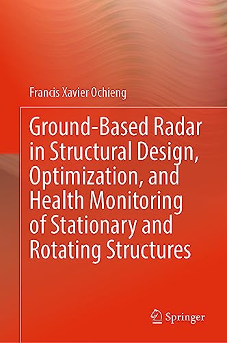 Ground-Based Radar in Structural Design, Optimization, and Health Monitoring of Stationary and Rotating Structures