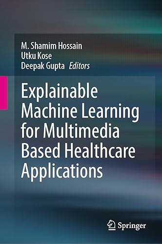 Explainable Machine Learning for Multimedia Based Healthcare Applications