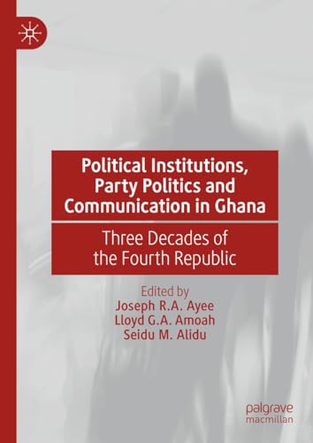 Political Institutions, Party Politics and Communication in Ghana