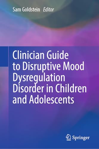Clinician Guide to Disruptive Mood Dysregulation Disorder in Children and Adolescents