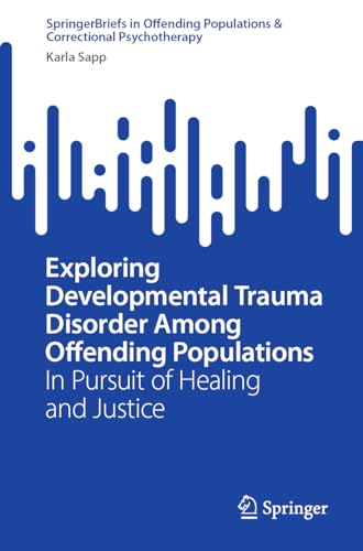 Exploring Developmental Trauma Disorder Among Offending Populations