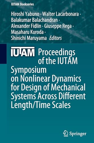 Proceedings of the IUTAM Symposium on Nonlinear Dynamics for Design of Mechanical Systems Across Different Length/Time Scales