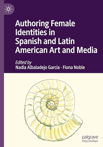 Authoring Female Identities in Spanish and Latin American Art and Media