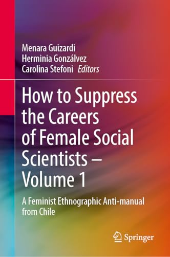 How to Suppress the Careers of Female Social Scientists - Volume 1