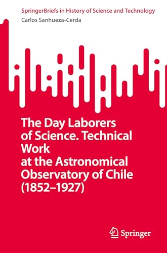 The Day Laborers of Science. Technical Work at the Astronomical Observatory of Chile (1852-1927)