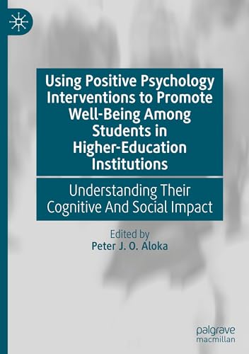 Using Positive Psychology Interventions to Promote Well-Being Among Students in Higher-Education Institutions