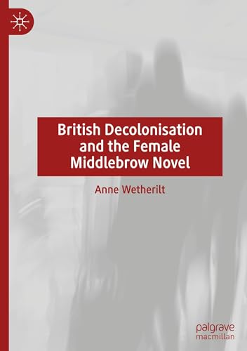 British Decolonisation and the Female Middlebrow Novel