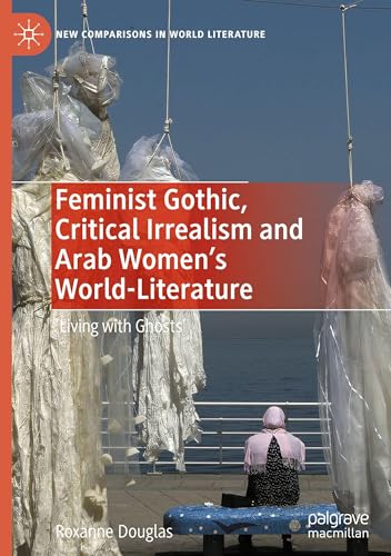 Feminist Gothic, Critical Irrealism and Arab Women's World-Literature