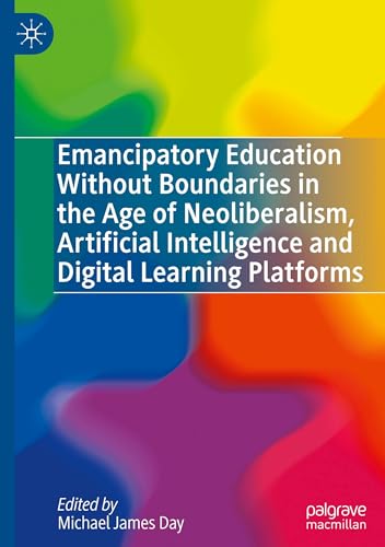 Emancipatory Education Without Boundaries in the Age of Neoliberalism, Artificial Intelligence and Digital Learning Platforms