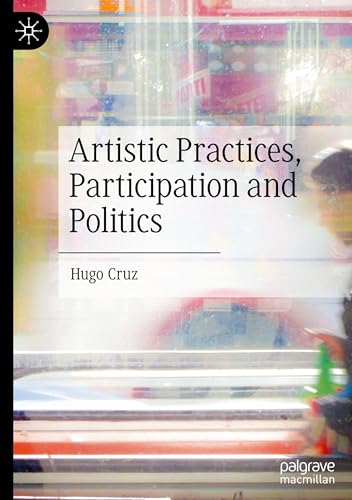 Artistic Practices, Participation and Politics