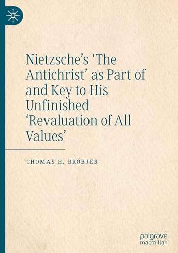 Nietzsche's 'The Antichrist' as Part of and Key to His Unfinished 'Revaluation of All Values'