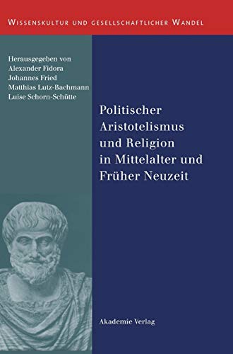 Politischer Aristotelismus und Religion in Mittelalter und Früher Neuzeit