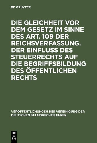 Die Gleichheit vor dem Gesetz im Sinne des Art. 109 der Reichsverfassung. Der Einfluß des Steuerrechts auf die Begriffsbildung des öffentlichen Rechts