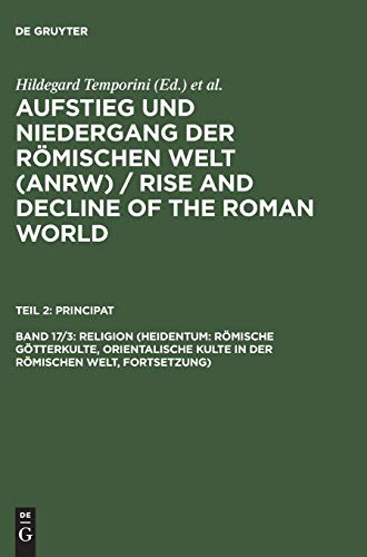 Aufstieg und Niedergang der römischen Welt (ANRW) / Rise and Decline of the Roman World, Bd 17/3, Religion (Heidentum