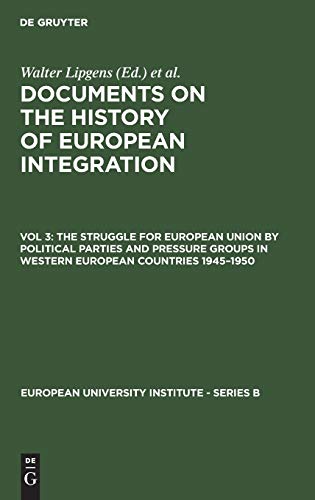 The Struggle for European Union by Political Parties and Pressure Groups in Western European Countries 1945-1950